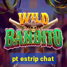 pt estrip chat